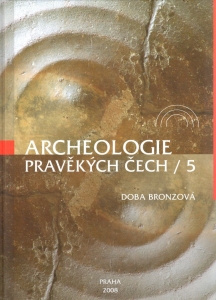 Archeologie pravěkých Čech – Svazek 5 Doba bronzová